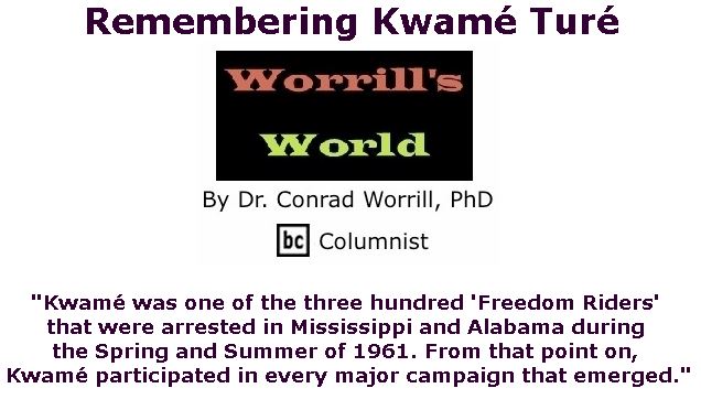 BlackCommentator.com June 07, 2018 - Issue 745: Remembering Kwamé Turé - Worrill's World By Dr. Conrad W. Worrill, PhD, BC Columnist