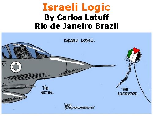 BlackCommentator.com June 14, 2018 - Issue 746: Israeli Logic - Political Cartoon By Carlos Latuff, Rio de Janeiro Brazil