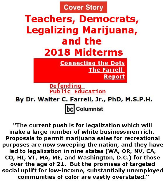 BlackCommentator.com - June 14, 2018 - Issue 746 Cover Story: Teachers, Democrats, Legalizing Marijuana, and the 2018 Midterms - Connecting the Dots - The Farrell Report - Defending Public Education By Dr. Walter C. Farrell, Jr., PhD, M.S.P.H., BC Columnist