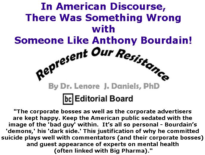 BlackCommentator.com June 14, 2018 - Issue 746: In American Discourse, There Was Something Wrong with Someone Like Anthony Bourdain! - Represent Our Resistance By Dr. Lenore Daniels, PhD, BC Editorial Board
