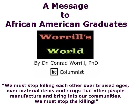 BlackCommentator.com June 14, 2018 - Issue 746: A Message to African American Graduates - Worrill's World By Dr. Conrad W. Worrill, PhD, BC Columnist