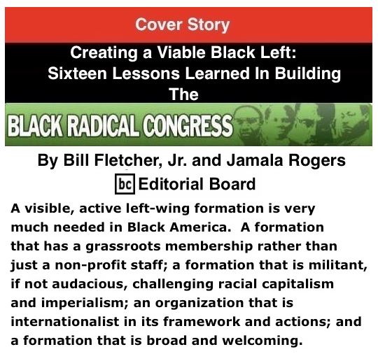 BlackCommentator.com - June 21, 2018 - Issue 747 Cover Story: Creating a Viable Black Left: Sixteen Lessons Learned In Building The Black Radical Congress By Bill Fletcher, Jr. and Jamala Rogers, BC Editorial Board