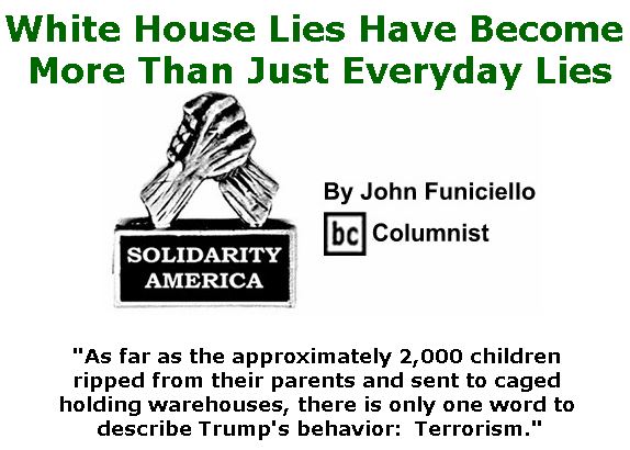 BlackCommentator.com June 21, 2018 - Issue 747: White House Lies Have Become More Than Just Everyday Lies - Solidarity America By John Funiciello, BC Columnist