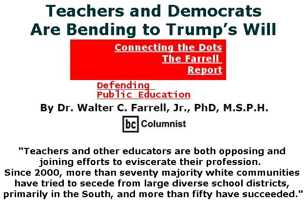 BlackCommentator.com June 21, 2018 - Issue 747: Teachers and Democrats Are Bending to Trump’s Will - Connecting the Dots - The Farrell Report - Defending Public Education By Dr. Walter C. Farrell, Jr., PhD, M.S.P.H., BC Columnist