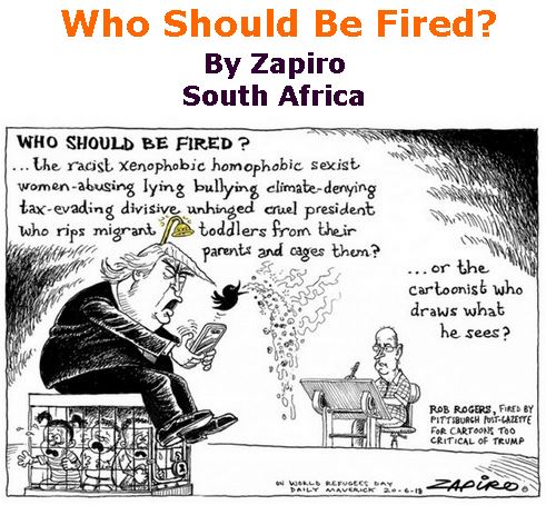 BlackCommentator.com June 28, 2018 - Issue 748: Who Should Be Fired? - Political Cartoon By Zapiro, South Africa