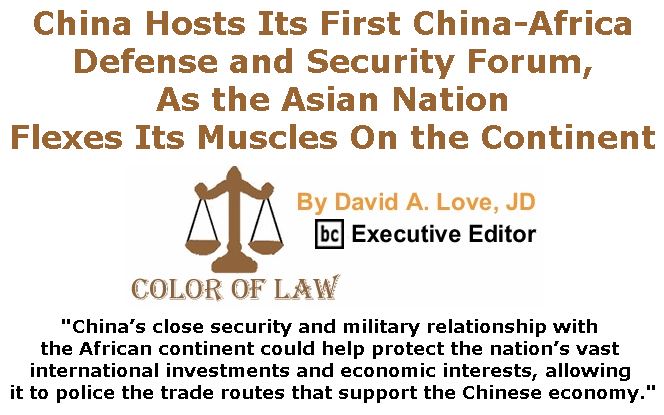 BlackCommentator.com June 28, 2018 - Issue 748: China Hosts Its First China-Africa Defense and Security Forum, As the Asian Nation Flexes Its Muscles On the Continent - Color of Law By David A. Love, JD, BC Executive Editor