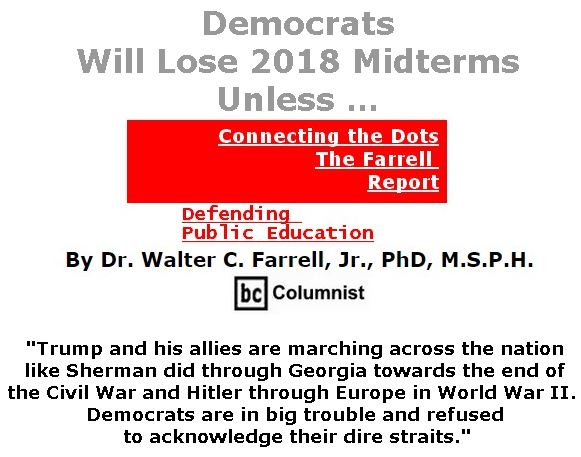 BlackCommentator.com July 05, 2018 - Issue 749: Democrats Will Lose 2018 Midterms Unless … - Connecting the Dots - The Farrell Report - Defending Public Education By Dr. Walter C. Farrell, Jr., PhD, M.S.P.H., BC Columnist