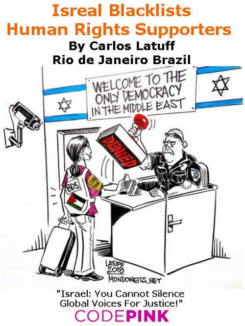 BlackCommentator.com July 12, 2018 - Issue 750: Isreal Blacklists Human Rights Supporters - Political Cartoon By Carlos Latuff, Rio de Janeiro Brazil