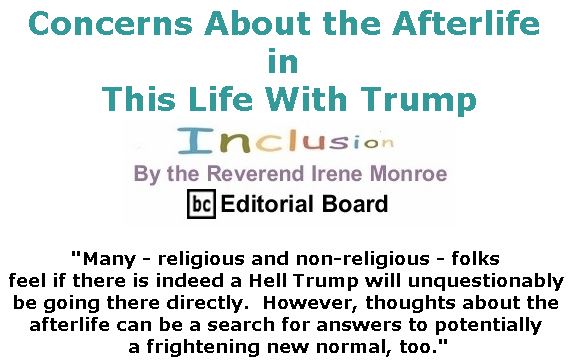 BlackCommentator.com July 12, 2018 - Issue 750: Concerns About the Afterlife in This Life With Trump - Inclusion By The Reverend Irene Monroe, BC Editorial Board
