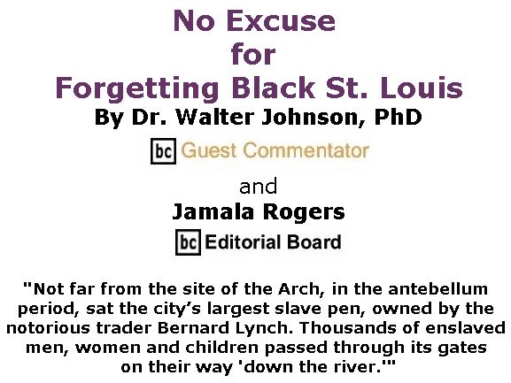 BlackCommentator.com July 19, 2018 - Issue 751: No Excuse for Forgetting Black St. Louis By Dr. Walter Johnson, PhD, BC Guest Commentator and Jamala Rogers, BC Editorial Board