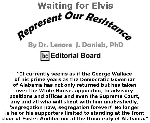 BlackCommentator.com July 19, 2018 - Issue 751: Waiting for Elvis - Represent Our Resistance By Dr. Lenore Daniels, PhD, BC Editorial Board