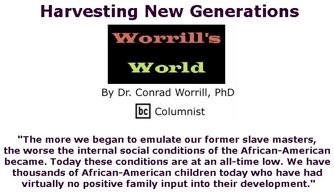 BlackCommentator.com July 19, 2018 - Issue 751: Harvesting New Generations - Worrill's World By Dr. Conrad W. Worrill, PhD, BC Columnist