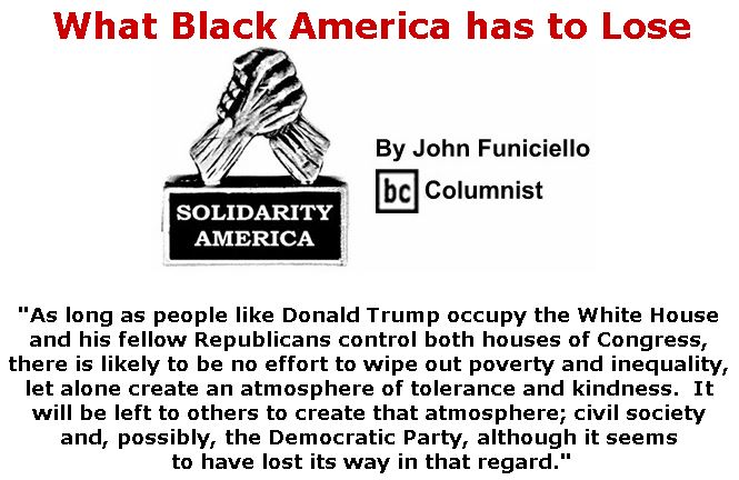 BlackCommentator.com July 26, 2018 - Issue 752: What Black America Has to Lose - Solidarity America By John Funiciello, BC Columnist