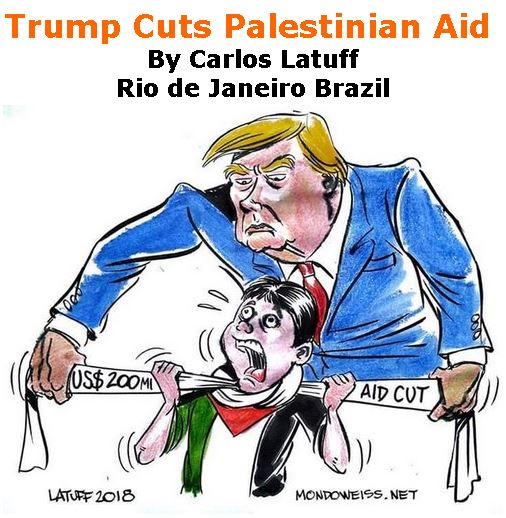 BlackCommentator.com September 06, 2018 - Issue 754: Trump Cuts Palestinian Aid - Political Cartoon By Carlos Latuff, Rio de Janeiro Brazil