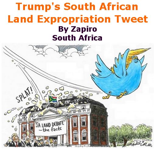BlackCommentator.com September 06, 2018 - Issue 754: Trump's South African Land Expropriation Tweet - Political Cartoon By Zapiro, South Africa
