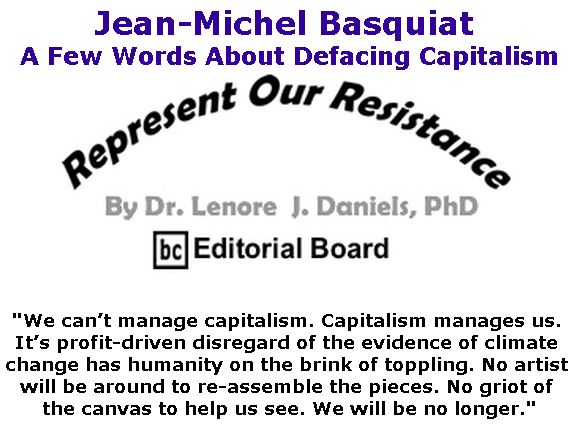 BlackCommentator.com September 06, 2018 - Issue 754: Jean-Michel Basquiat - A Few Words About Defacing Capitalism - Represent Our Resistance By Dr. Lenore Daniels, PhD, BC Editorial Board