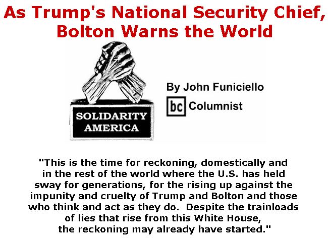 BlackCommentator.com September 13, 2018 - Issue 755: As Trump's National Security Chief, Bolton Warns the World - Solidarity America By John Funiciello, BC Columnist