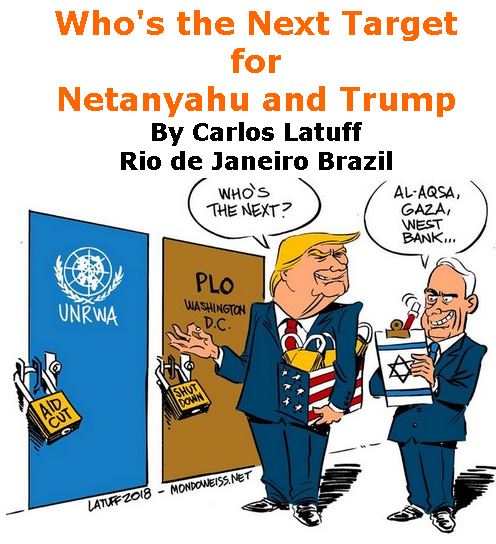 BlackCommentator.com September 20, 2018 - Issue 756: Who's the Next Target for Netanyahu and Trump - Political Cartoon By Carlos Latuff, Rio de Janeiro Brazil