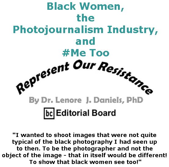 BlackCommentator.com September 20, 2018 - Issue 756: Black Women, the Photojournalism Industry, and #Me Too - Represent Our Resistance By Dr. Lenore Daniels, PhD, BC Editorial Board