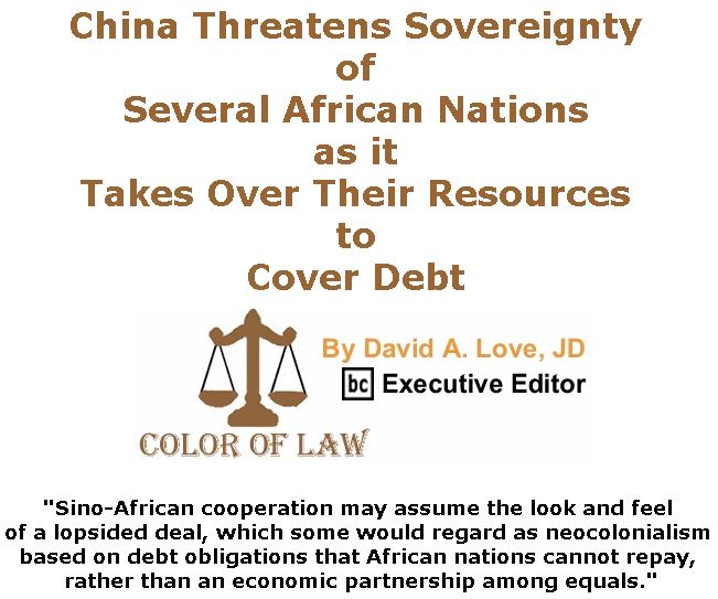 BlackCommentator.com September 27, 2018 - Issue 757: China Threatens Sovereignty of Several African Nations as it Takes Over Their Resources to Cover Debt - Color of Law By David A. Love, JD, BC Executive Editor