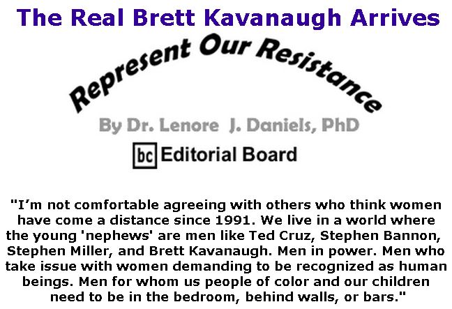 BlackCommentator.com October 04, 2018 - Issue 758: The Real Brett Kavanaugh Arrives - Represent Our Resistance By Dr. Lenore Daniels, PhD, BC Editorial Board