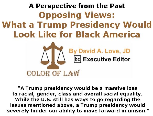 BlackCommentator.com October 11, 2018 - Issue 759: A Perspective from the Past - Opposing Views - What a Trump Presidency Would Look Like for Black America - Color of Law By David A. Love, JD, BC Executive Editor
