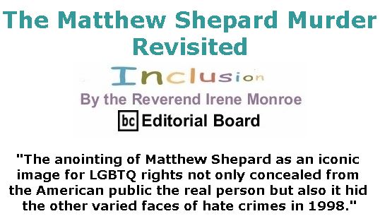 BlackCommentator.com October 11, 2018 - Issue 759: The Matthew Shepard Murder Revisited - Inclusion By The Reverend Irene Monroe, BC Editorial Board