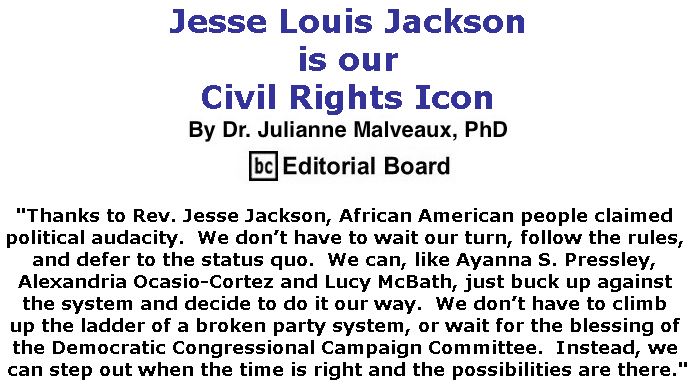 BlackCommentator.com October 11, 2018 - Issue 759: Jesse Louis Jackson is our Civil Rights Icon By Dr. Julianne Malveaux, PhD, BC Editorial Board