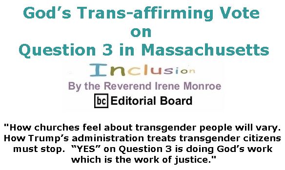 BlackCommentator.com October 18, 2018 - Issue 760: God’s Trans-affirming Vote on Question 3 in Massachusetts - Inclusion By The Reverend Irene Monroe, BC Editorial Board