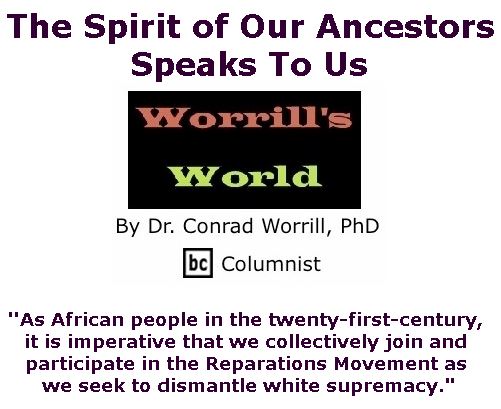 BlackCommentator.com October 25, 2018 - Issue 761: The Spirit of Our Ancestors Speaks To Us - Worrill's World By Dr. Conrad W. Worrill, PhD, BC Columnist