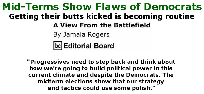 BlackCommentator.com November 08, 2018 - Issue 763: Mid-Terms Show Flaws of Democrats - View from the Battlefield By Jamala Rogers, BC Editorial Board