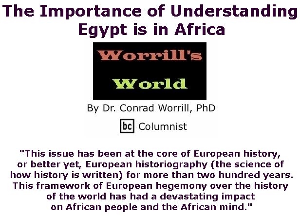 BlackCommentator.com November 08, 2018 - Issue 763: The Importance of Understanding Egypt is in Africa - Worrill's World By Dr. Conrad W. Worrill, PhD, BC Columnist