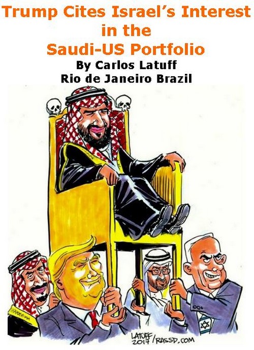BlackCommentator.com November 29, 2018 - Issue 766: Trump Cites Israel’s Interest in the Saudi-US Portfolio - Political Cartoon By Carlos Latuff, Rio de Janeiro Brazil