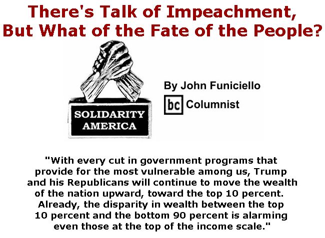 BlackCommentator.com December 13, 2018 - Issue 768: There's Talk of Impeachment, But What of the Fate of the People? - Solidarity America By John Funiciello, BC Columnist
