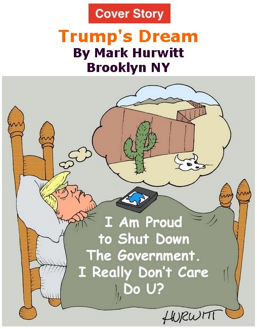 BlackCommentator.com - December 27, 2018 - Winter Hiatus - Issue 770 Cover Story: Trump's Dream - Political Cartoon By Mark Hurwitt, Brooklyn NY