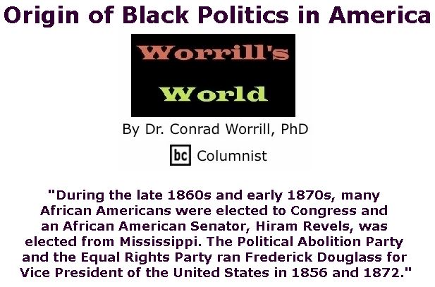 BlackCommentator.com January 24, 2019 - Issue 773: Origin of Black Politics in America - Worrill's World By Dr. Conrad W. Worrill, PhD, BC Columnist