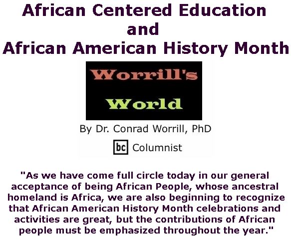 BlackCommentator.com - January 31, 2019 - Issue 774 Cover Story: African Centered Education and African American History Month - Worrill's World By Dr. Conrad W. Worrill, PhD, BC Columnist