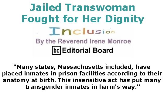 BlackCommentator.com January 31, 2019 - Issue 774: Jailed Transwoman Fought for Her Dignity - Inclusion By The Reverend Irene Monroe, BC Editorial Board