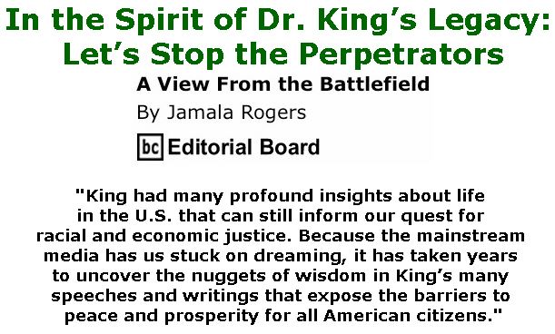 BlackCommentator.com January 31, 2019 - Issue 774: In the Spirit of Dr. King’s Legacy: Let’s Stop the Perpetrators - View from the Battlefield By Jamala Rogers, BC Editorial Board