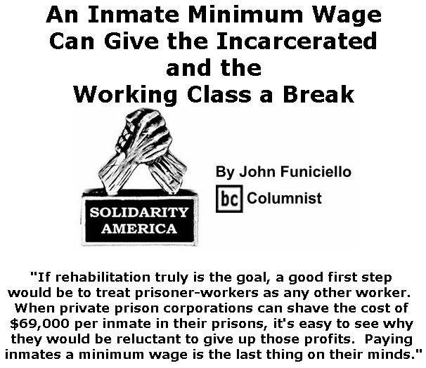 BlackCommentator.com February 14, 2019 - Issue 776: An Inmate Minimum Wage Can Give the Incarcerated and the Working Class a Break - Solidarity America By John Funiciello, BC Columnist