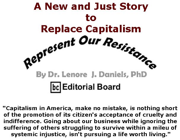 BlackCommentator.com February 21, 2019 - Issue 777:  A New and Just Story to Replace Capitalism - Represent Our Resistance By Dr. Lenore Daniels, PhD, BC Editorial Board