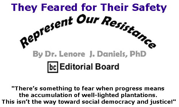 BlackCommentator.com February 28, 2019 - Issue 778: They Feared for Their Safety - Represent Our Resistance By Dr. Lenore Daniels, PhD, BC Editorial Board