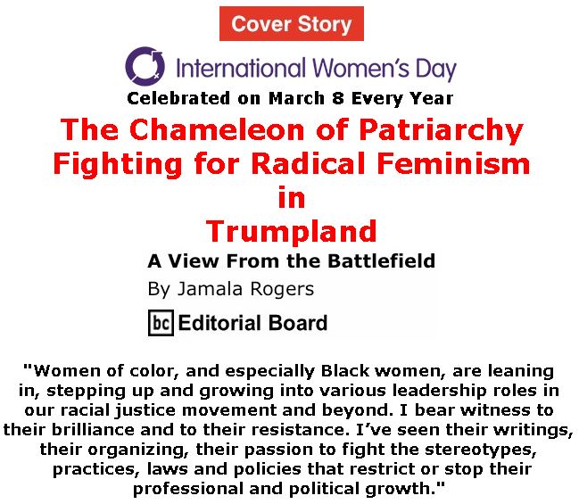 BlackCommentator.com - March 07, 2019 - Issue 779 Cover Story: The Chameleon of Patriarchy - International Women's Day - View from the Battlefield By Jamala Rogers, BC Editorial Board