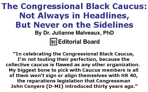 BlackCommentator.com March 07, 2019 - Issue 779: The Congressional Black Caucus: Not Always in Headlines, But Never on the Sidelines By Dr. Julianne Malveaux, PhD, BC Editorial Board