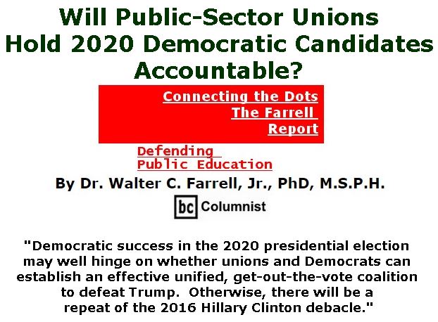 BlackCommentator.com March 14, 2019 - Issue 780: Will Public-Sector Unions Hold 2020 Democratic Candidates Accountable? - Connecting the Dots - The Farrell Report - Defending Public Education By Dr. Walter C. Farrell, Jr., PhD, M.S.P.H., BC Columnist