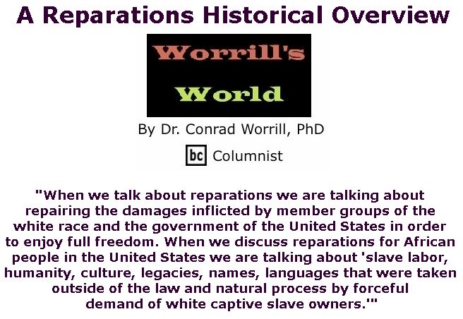 BlackCommentator.com March 14, 2019 - Issue 780: A Reparations Historical Overview - Worrill's World By Dr. Conrad W. Worrill, PhD, BC Columnist