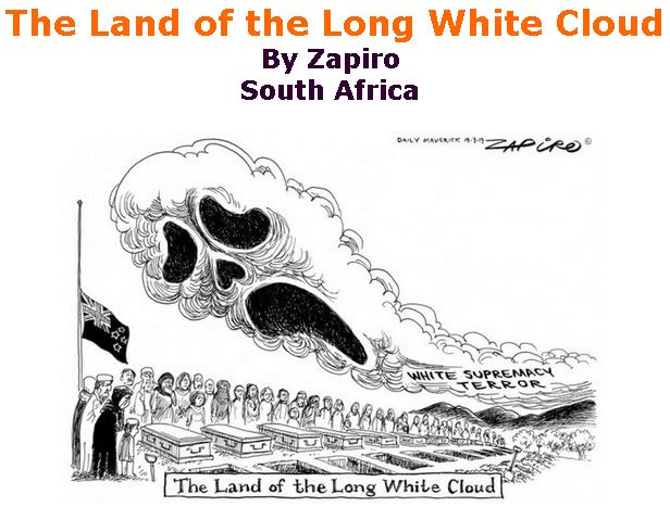 BlackCommentator.com March 21, 2019 - Issue 781: The Land of the Long White Cloud - Political Cartoon By Zapiro, South Africa