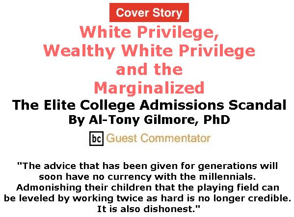 BlackCommentator.com - March 28, 2019 - Issue 782 Cover Story: White Privilege,  Wealthy White Privilege and the Marginalized: The Elite College Admissions Scandal By Al-Tony Gilmore, BC Guest Commentator