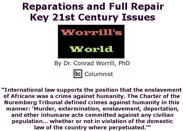 BlackCommentator.com March 28, 2019 - Issue 782: Reparations and Full Repair - Key 21st Century Issues - Worrill's World By Dr. Conrad W. Worrill, PhD, BC Columnist