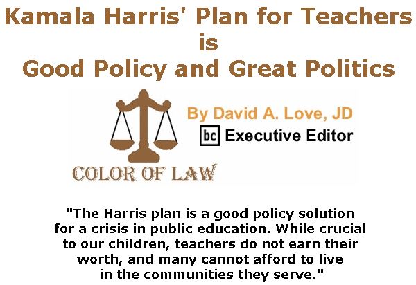BlackCommentator.com April 11, 2019 - Issue 784: Kamala Harris' Plan for Teachers is Good Policy and Great Politics - Color of Law By David A. Love, JD, BC Executive Editor